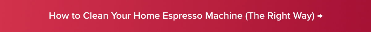 How to Clean Your Home Espresso Machine (The Right Way) →