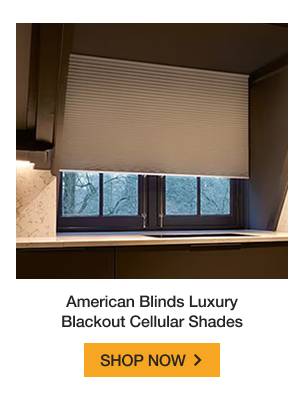 American Blinds Luxury Blackout Cellular Shades | SHOP NOW >
