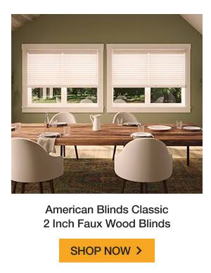 American Blinds Classic 2 Inch Faux Wood Blinds | SHOP NOW >