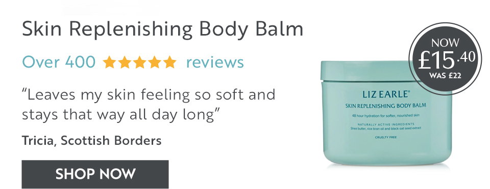 Skin Replenishing Body Balm Over 400 reviews “Leaves my skin feeling so soft and stays that way all day long” Tricia, Scottish Borders