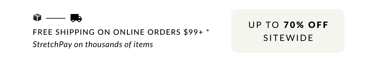 Free Shipping on Online Orders $99+.* Up to 6x StretchPay on thousands of items 