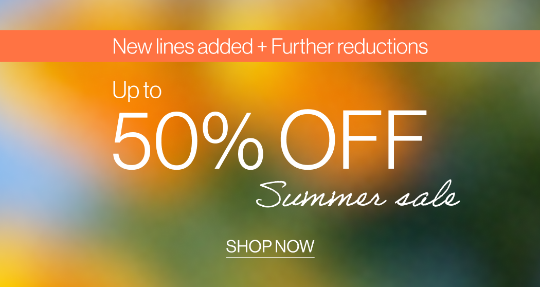 Up to 50% off summer sale, new lines added + further reductions