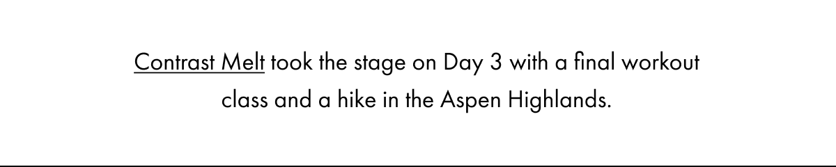 Contrast Melt took the stage on Day 3 with a final workout class and a hike in the Aspen Highlands.