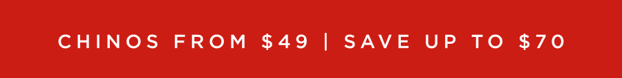 Chinos from $49 | Save up to $70