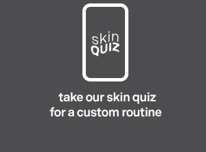 take our skin quiz for a custom routine