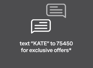 Text "KATE" to 75450 for exclusive offers