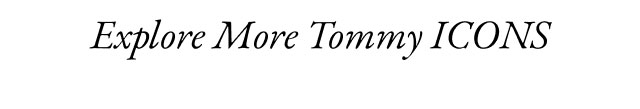 Explore More Tommy ICONS  
