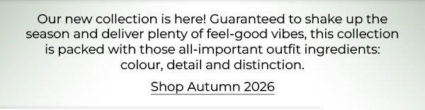 Our new collection is here! Guaranteed to shake up the season and deliver plenty of feel-good vibes, this collection is packed with those all important outfit ingredients: colour, detail and distinction.