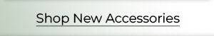 Shop New Accessories