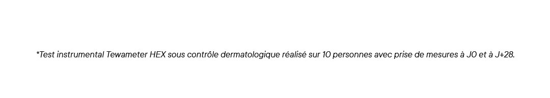 * Test clinique sous contrôle dermatologique réalisé sur 20 personnes (hommes & femmes), % de satisfaction, résultats à J+28. ** Test instrumental Mexameter MX18 sous contrôle dermatologique réalisé sur 10 personnes avec prise de mesure à J0 et à J+28.
