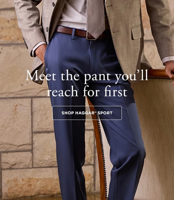 Man poses in a Haggar outfit, headline says, "Meet the pant you'll reach for first"