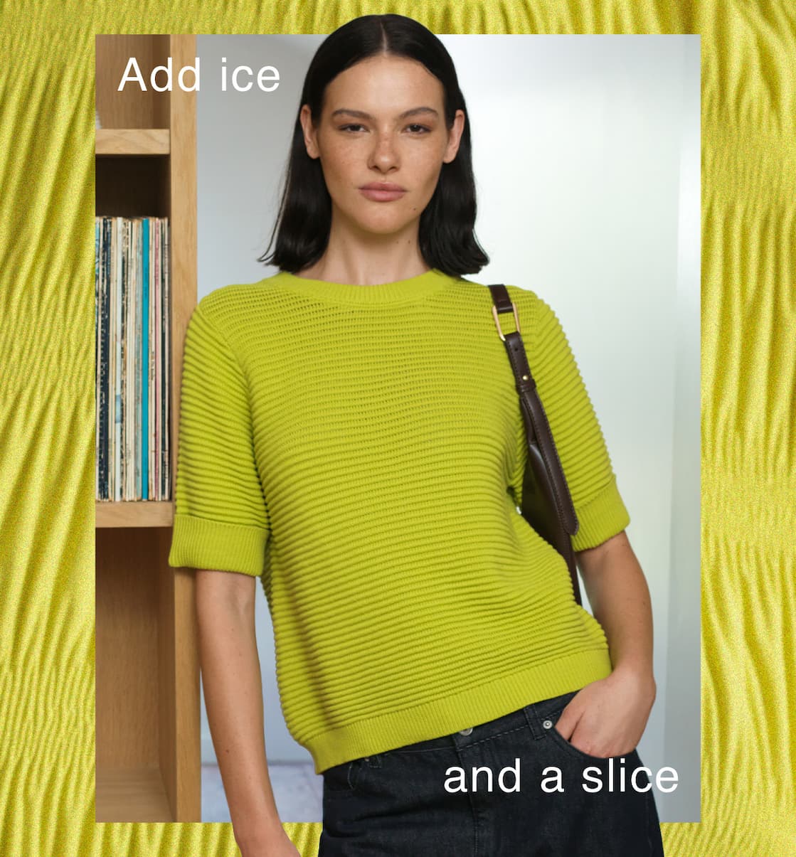 Add ice and a slice