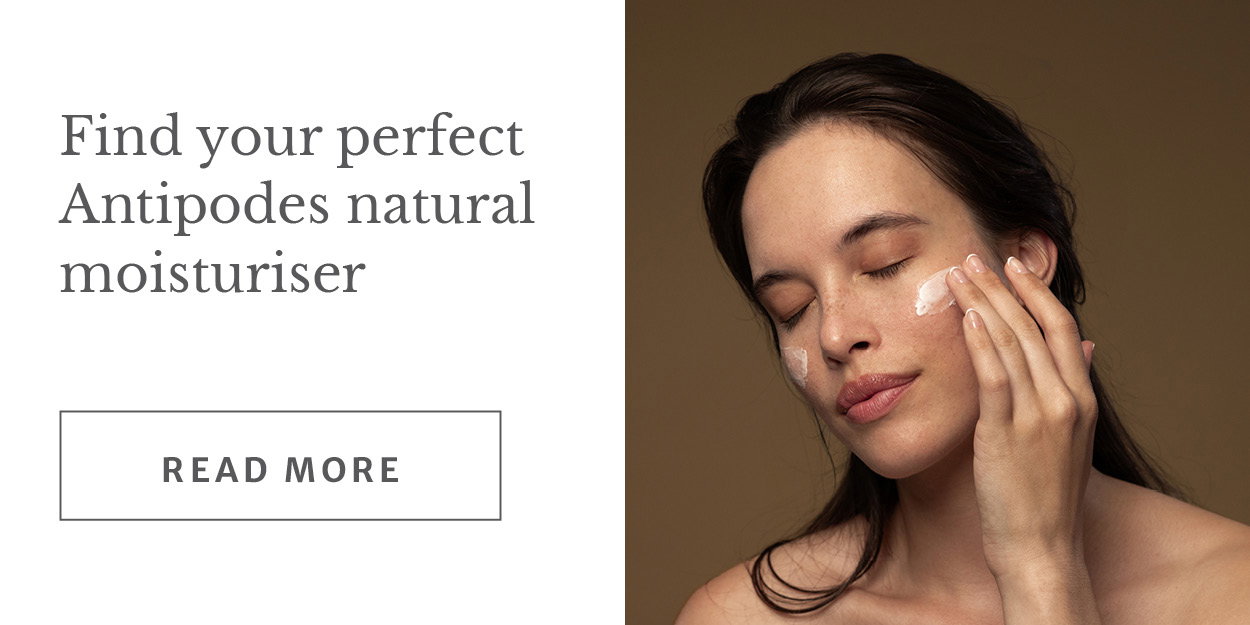 Find your perfect Antipodes natural moisturiser