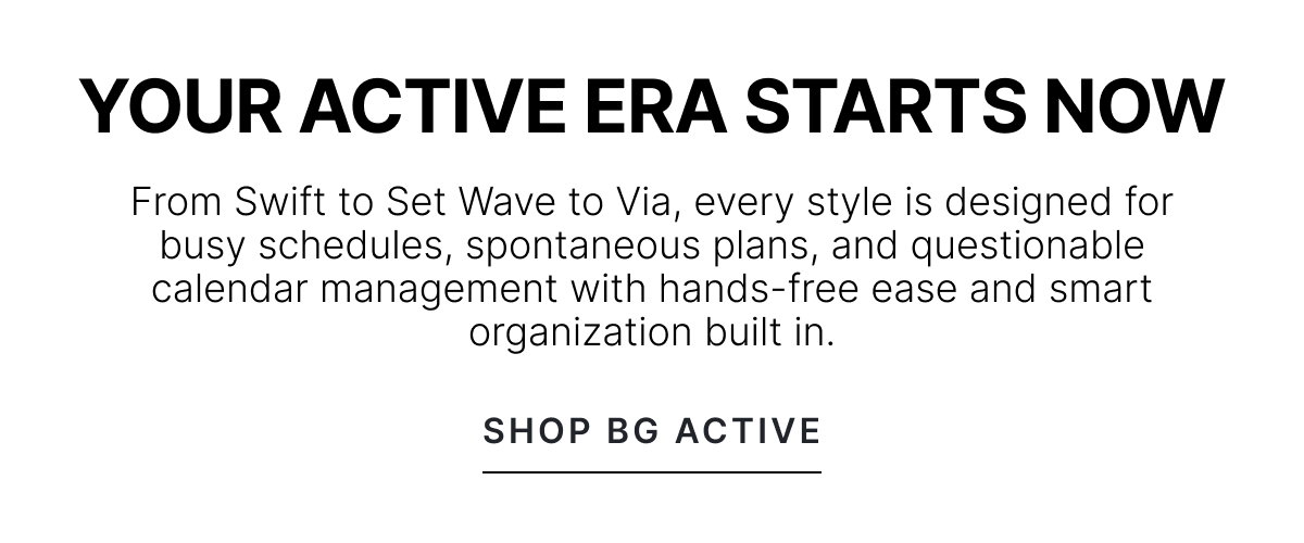 YOUR ACTIVE ERA STARTS NOW. SHOP BG ACTIVE