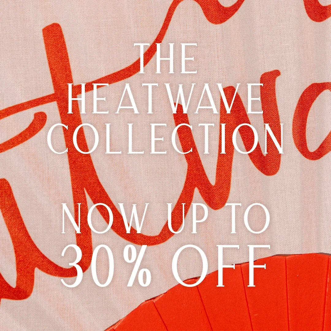 HEATWAVE - UP TO 30% OFF THE HEATWAVE COLLECTION