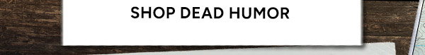 Shop Dead Humor