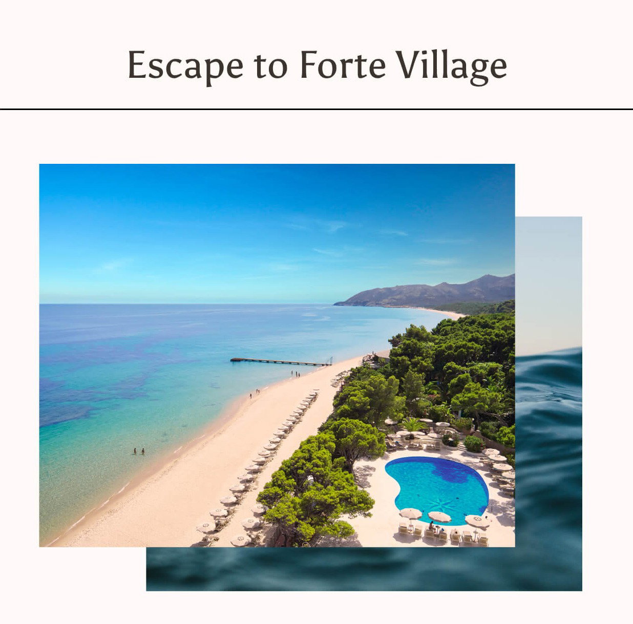 Overlayed images of Forte Village resort in Sardinia with the title 'Escape to Forte Village'.