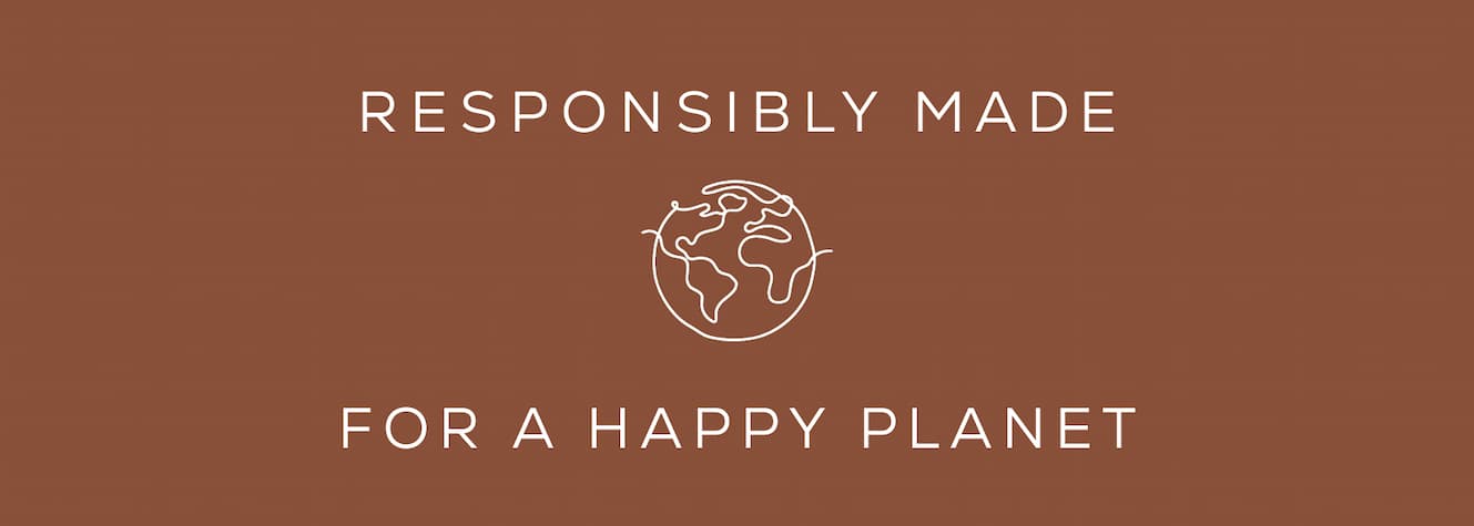 Responsibly Made For a Happy Planet