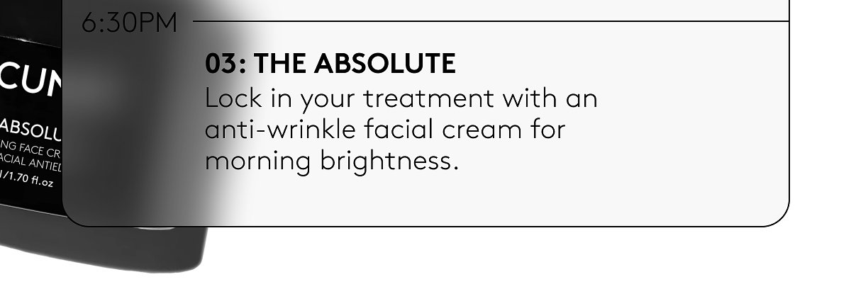 03: the absolute | Lock in your treatment with an anti-wrinkle facial cream for morning brightness.