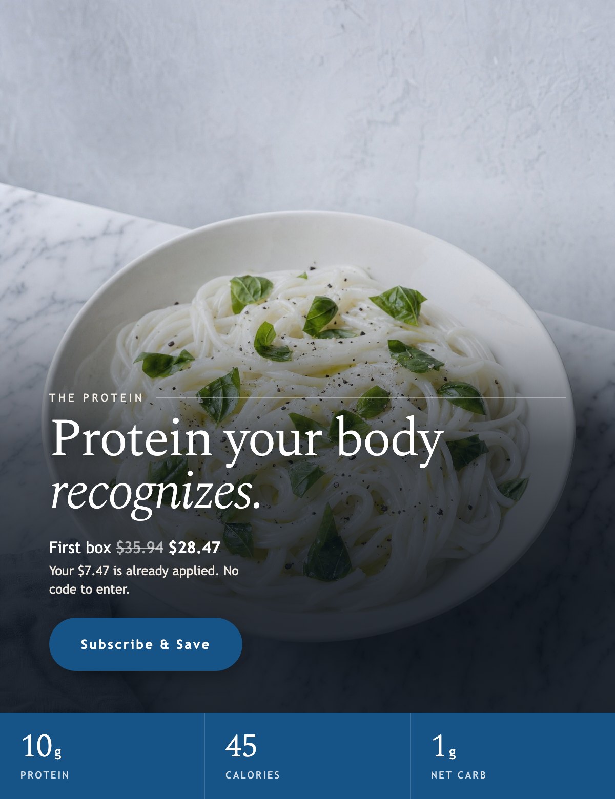 Protein your body recognizes. First box $28.47, down from $35.94, already applied. 10g protein, 45 calories, 1g net carb. Subscribe and Save.