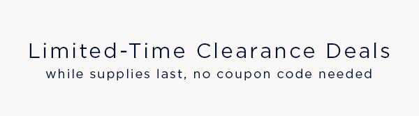 Limited-Time Clearance Deals / while supplies last, no coupon code needed
