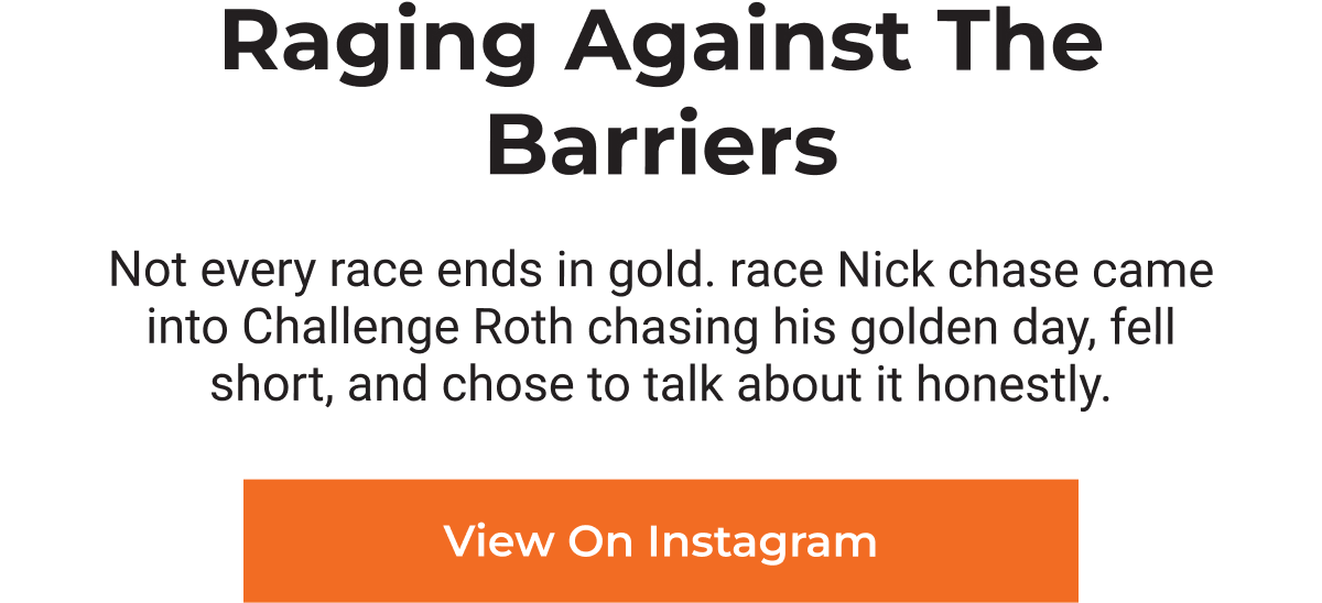 Raging Against The Barriers Not every race ends in gold. Race Nick chase came into Challenge Roth chasing his golden day, fell short, and chose to…