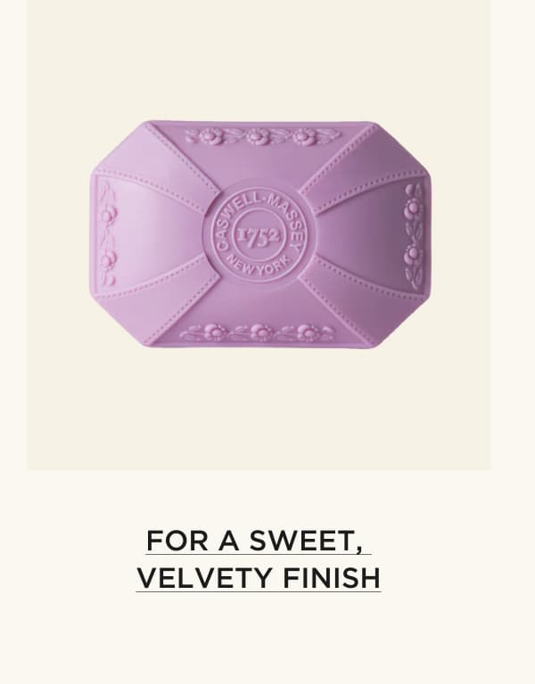 FOR A SWEET, VELVETY FINISH