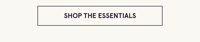Click here to shop the essentials