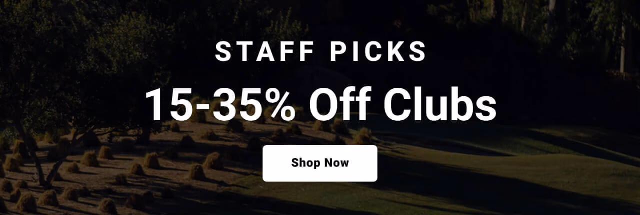 staff picks fifteen to thirty five percent off clubs shop now