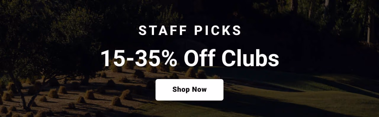 staff picks fifteen to thirty five percent off clubs shop now