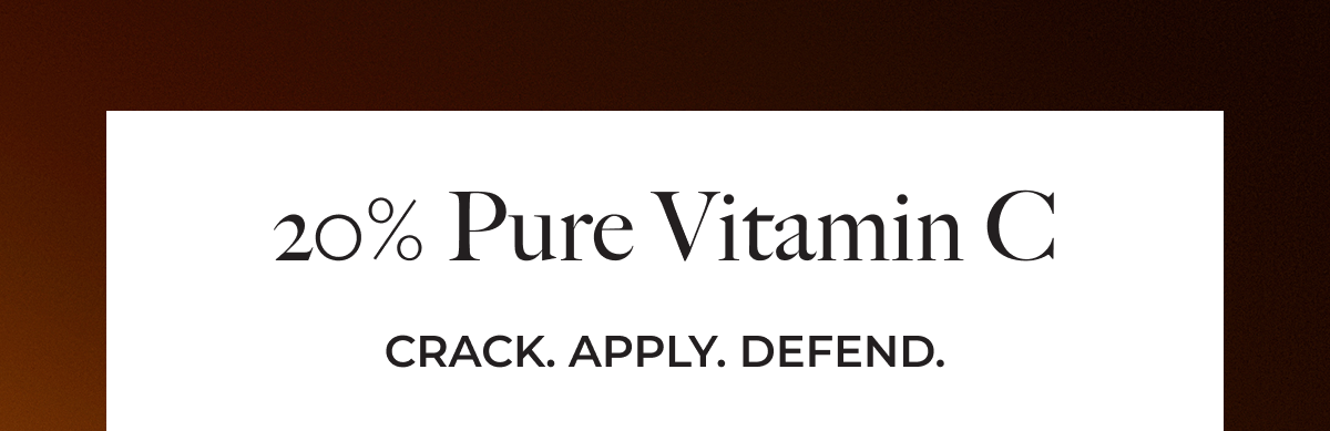 20% Pure Vitamin C | Crack. Apply. Defend.