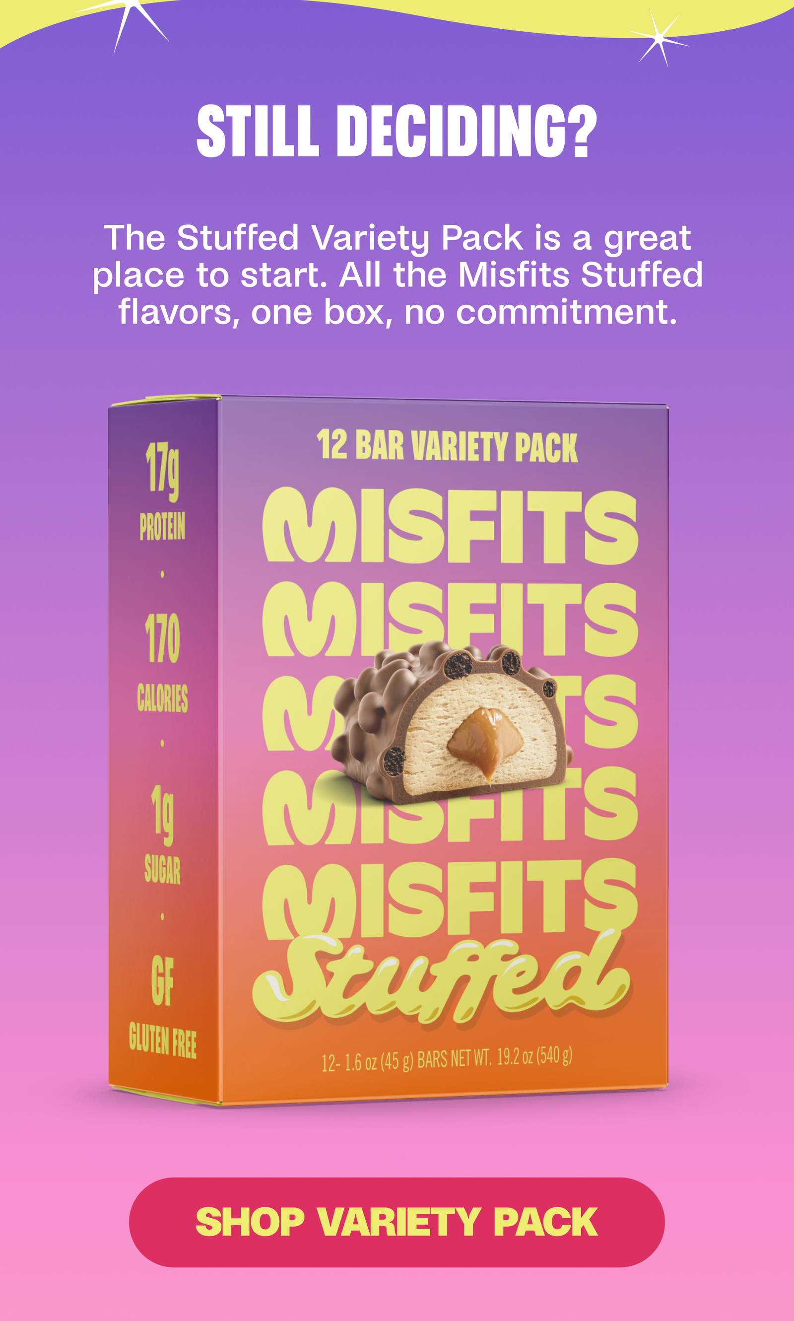 Still deciding? The Stuffed Variety Pack is a great place to start. All the Misfits Stuffed flavors, one box, no commitment. SHOP VARIETY PACK