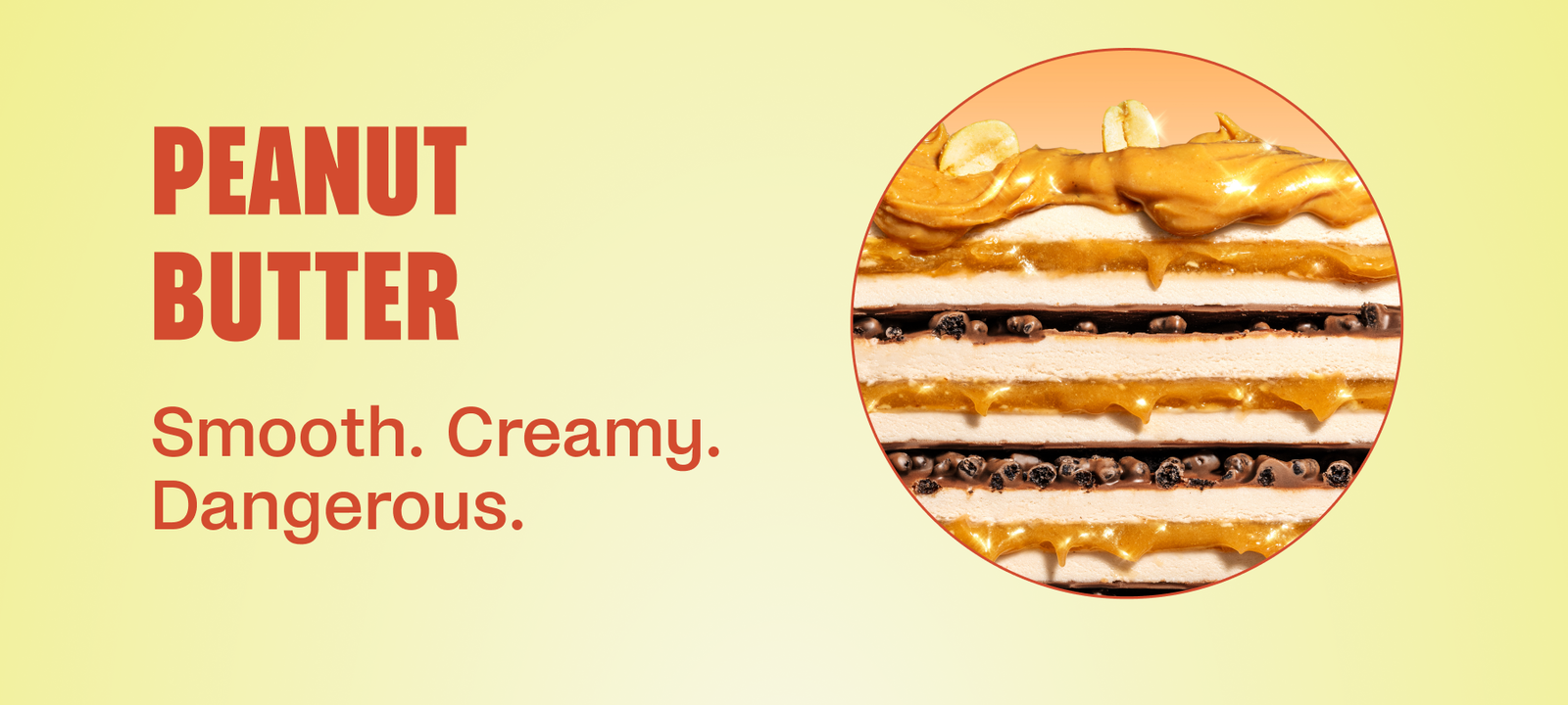 Peanut Butter Smooth. Creamy. Dangerous.