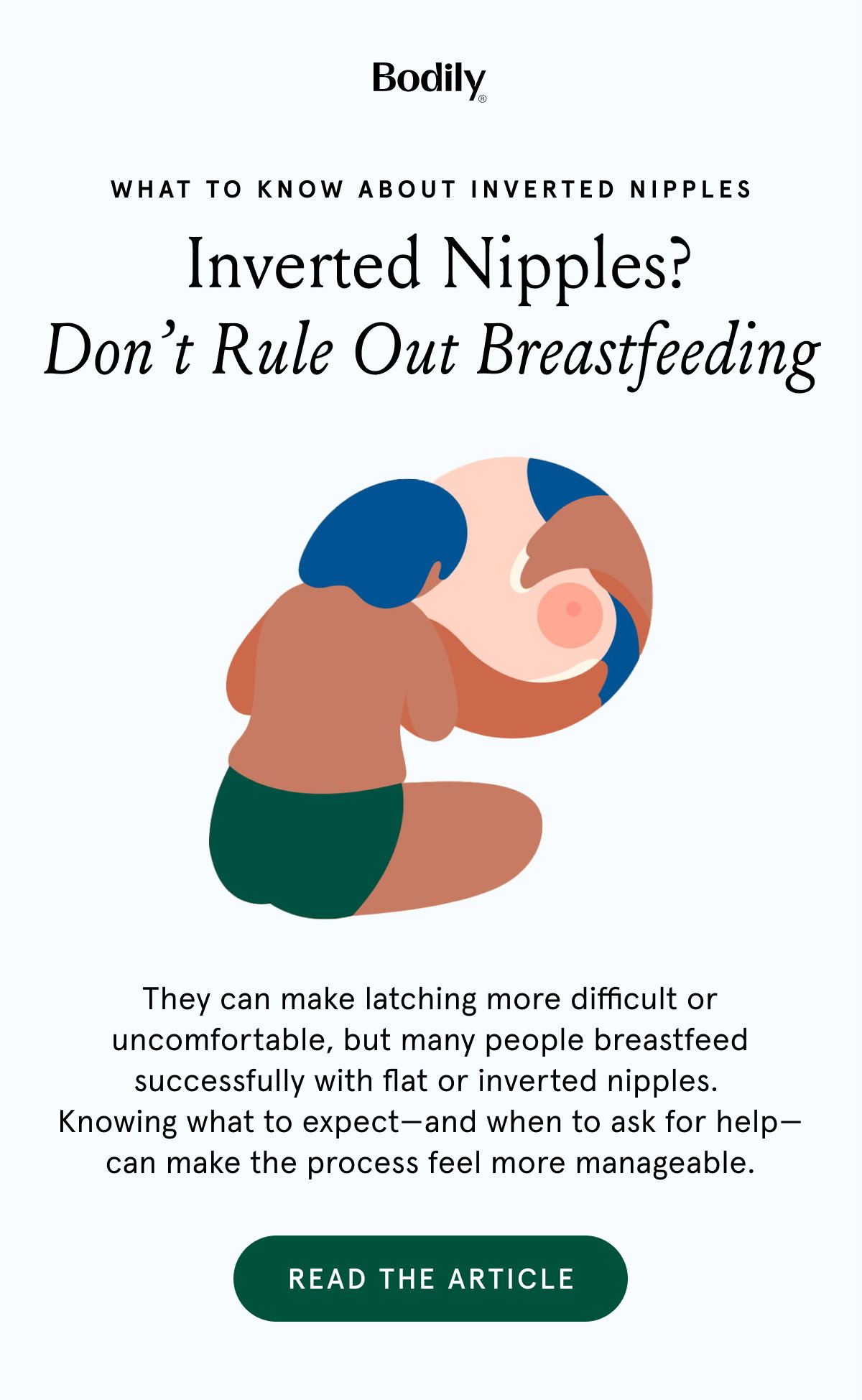 What to know about inverted nipples. Inverted nipples? Don't Rule Out Breastfeeding. They can make latching more difficult or uncomfortable, but many people breastfeed successfully with flat or inverted nipples. Knowing what to expect - and when to ask for help - can make the process feel more manageable. 