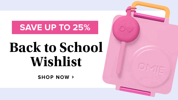 Save up to 25% on Back to School Wishlist