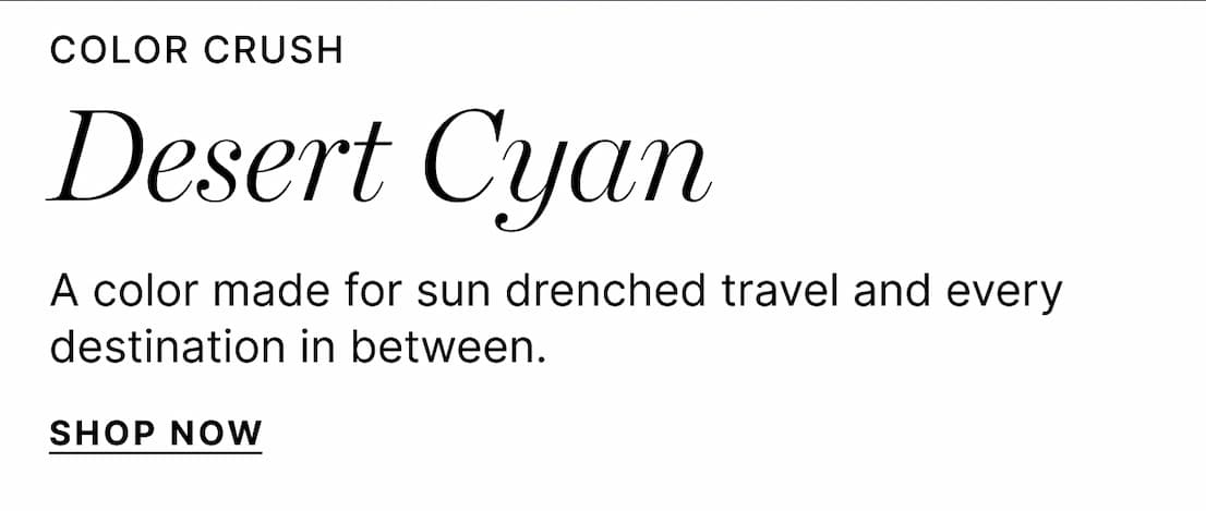 Color Rush - Desert Cyan - A color made for sun drenched travel and every destination in between. - Shop Now