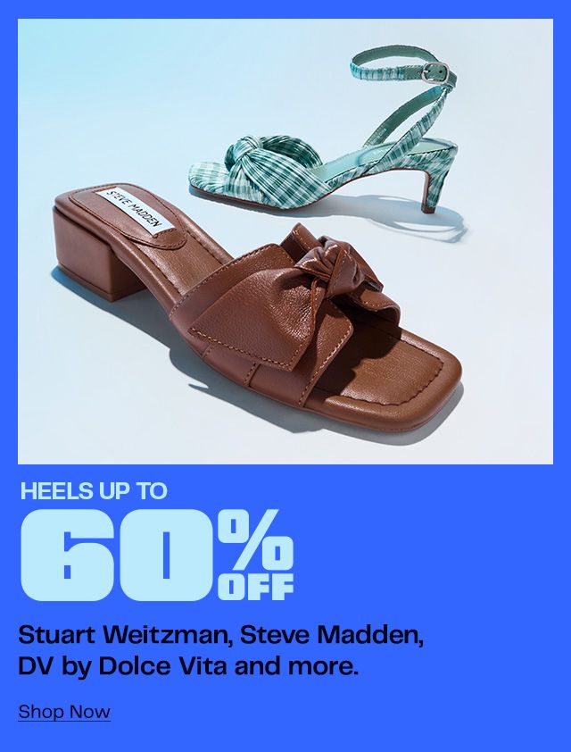 Heels Up to 60% Off. Stuart Weitzman, Steve Madden, DV by Dolce Vita and more. Shop Now