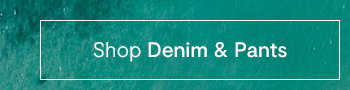 Shop Denim & Pants