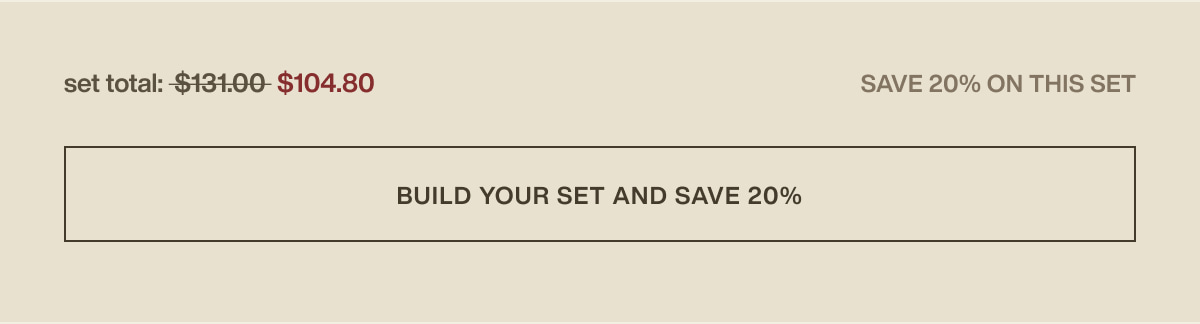 set total: $104.80 | save 20% on this set | [ build your set and save 20% ]