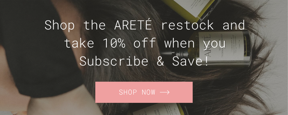 Shop the ARETE Restock and Take 10% off when you Subscribe & Save!