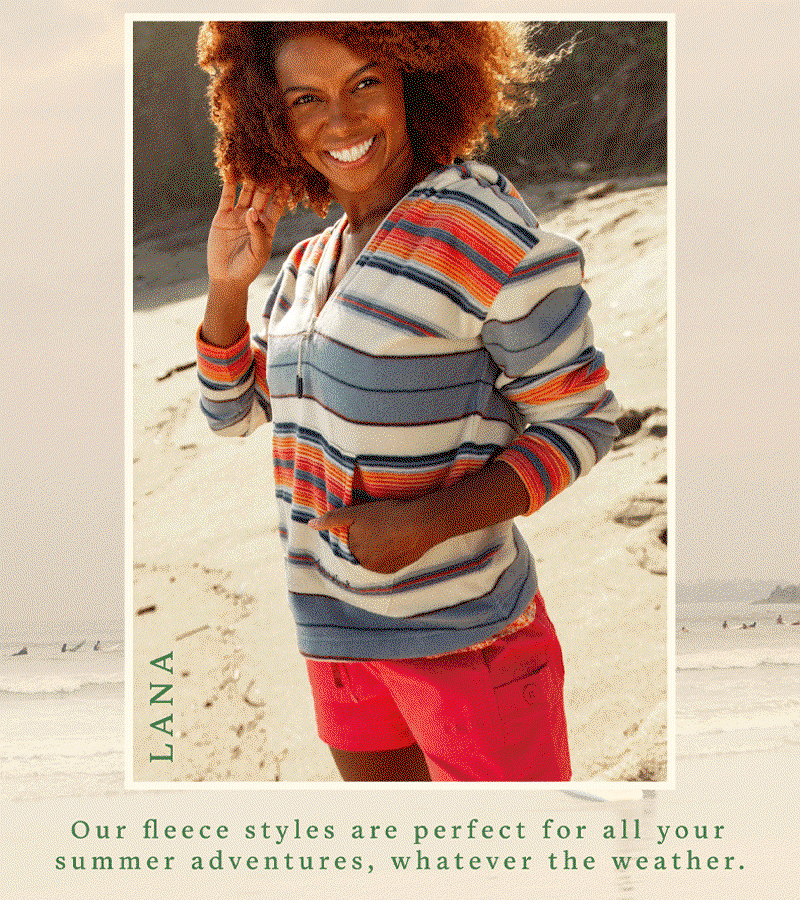 Our fleece styles are perfect for all your summer adventures, whatever the weather