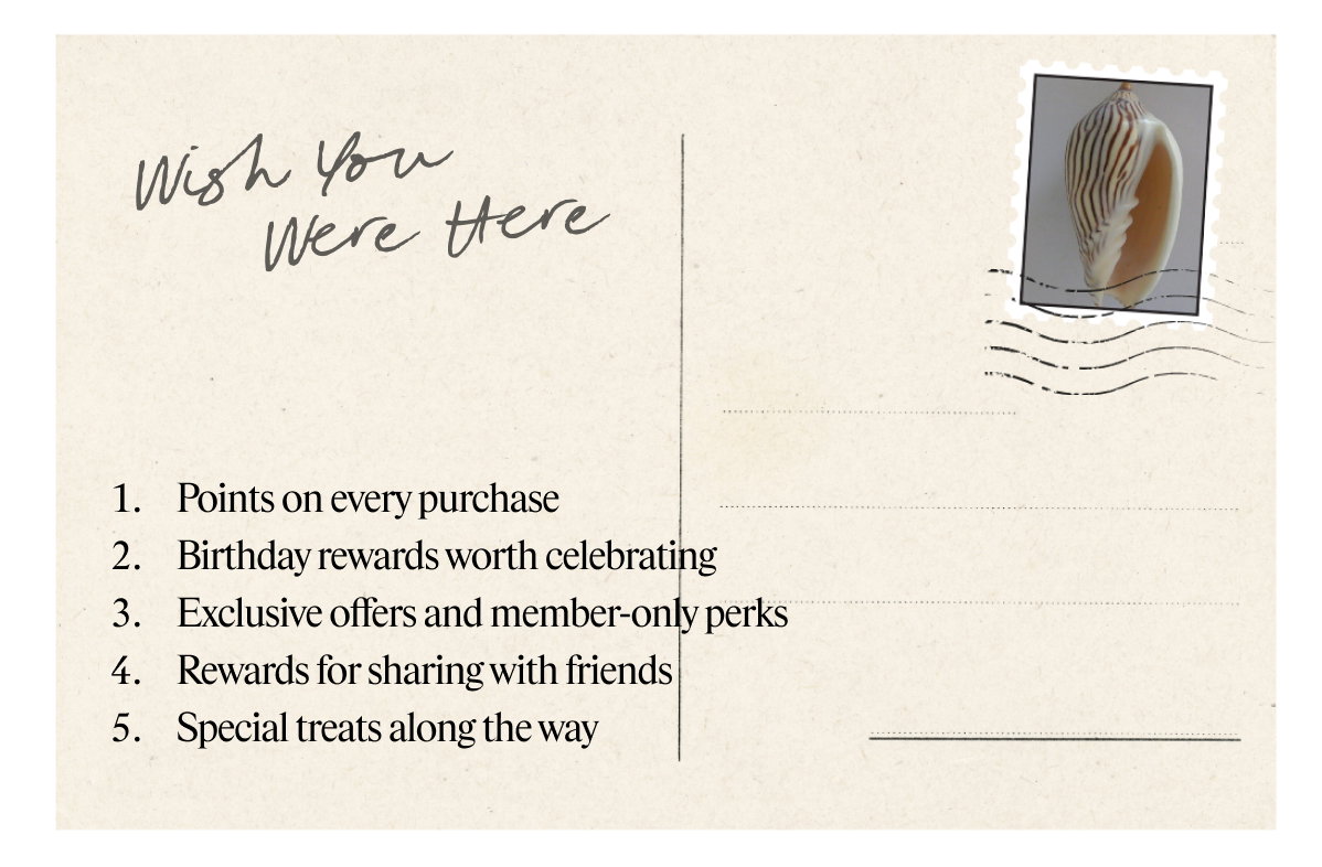 - Points on every purchase - Birthday rewards worth celebrating - Exclusive offers and member-only perks - Rewards for sharing with friends - Special treats along the way