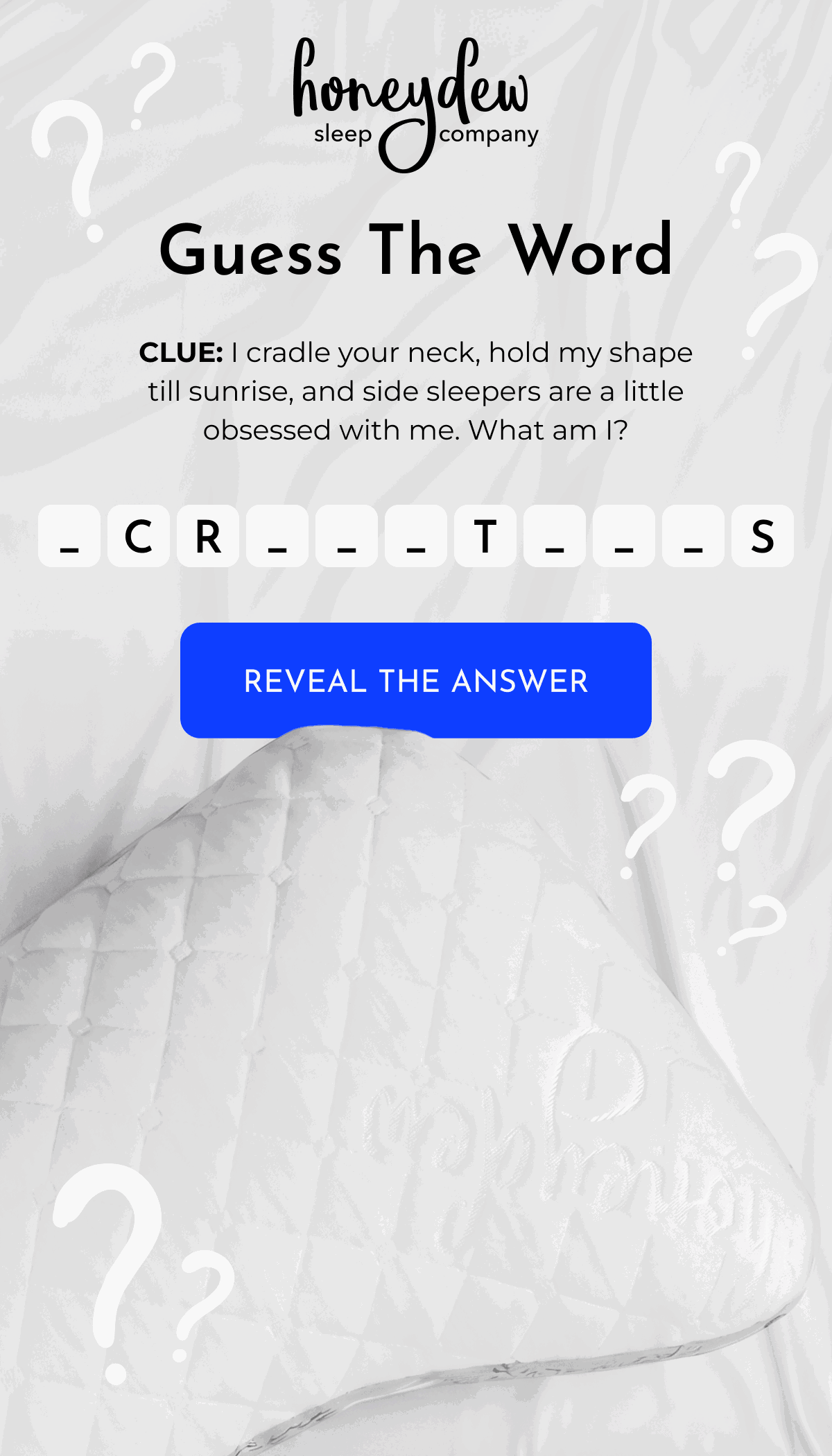 Guess The Word CLUE: I cradle your neck, hold my shape till sunrise, and side sleepers are a little obsessed with me. What am I? | REVEAL THE ANSWER