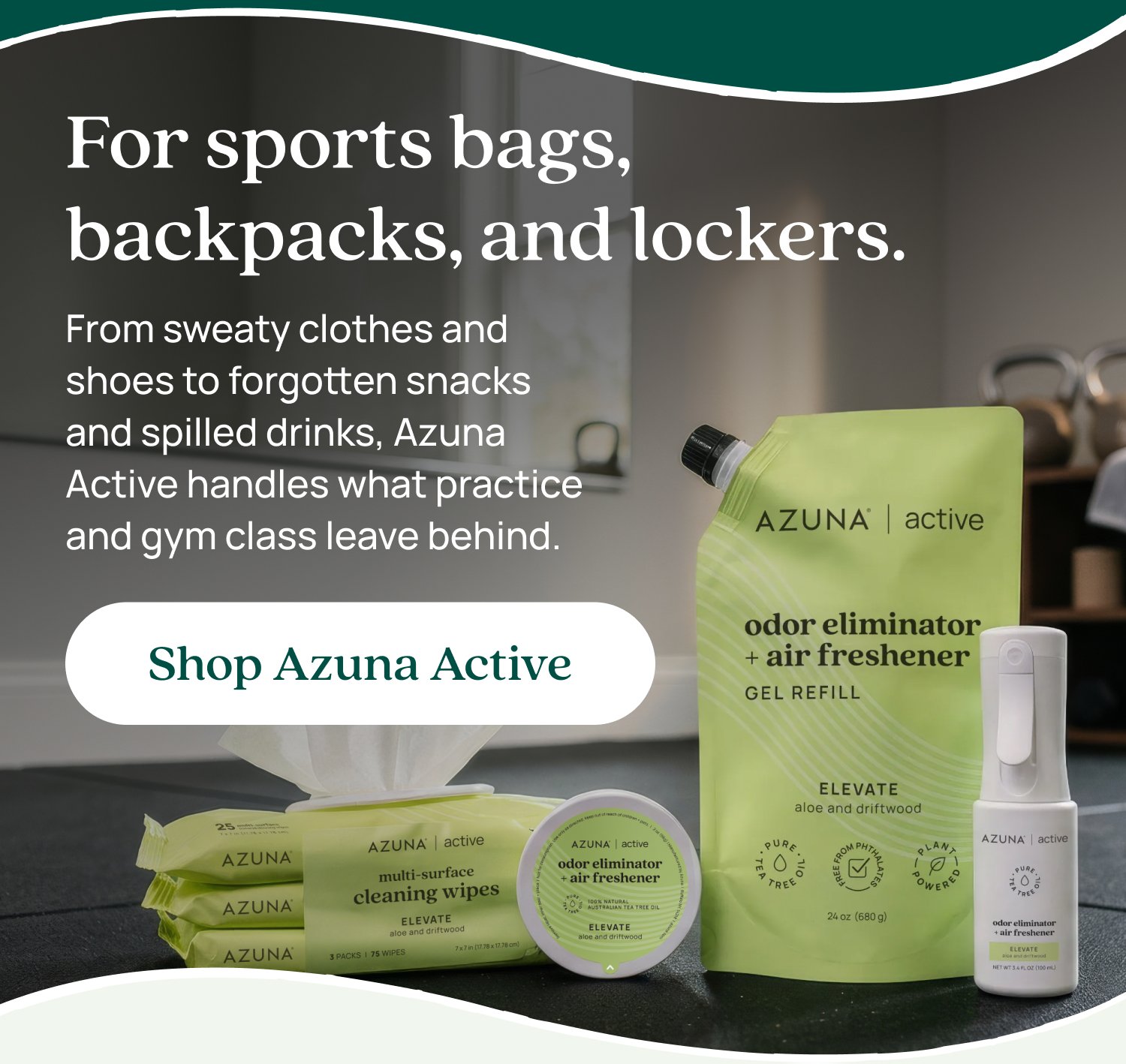 For sports bags, backpacks, and lockers. From sweaty clothes and shoes to forgotten snacks and spilled drinks, Azuna Active handles what practice and gym class leave behind. Shop Azuna Active