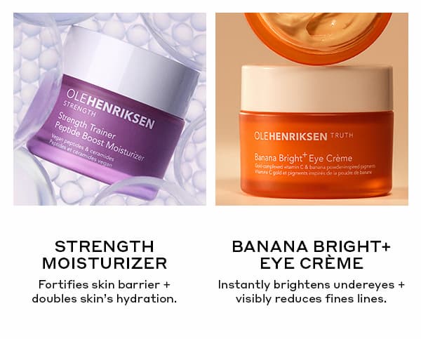 STRENGTH MOISTURIZER. BANANA BRIGHT+ EYE CREME.