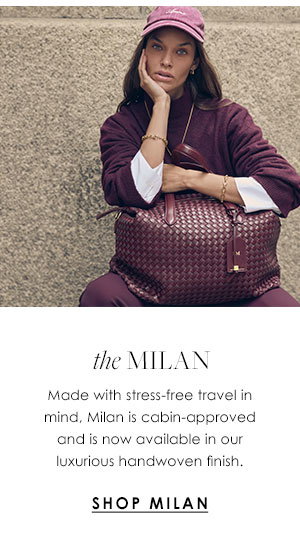 The Milan - Made with stress-free travel in mind, Milan is cabin-approved and is now available in our luxurious handwoven finish.