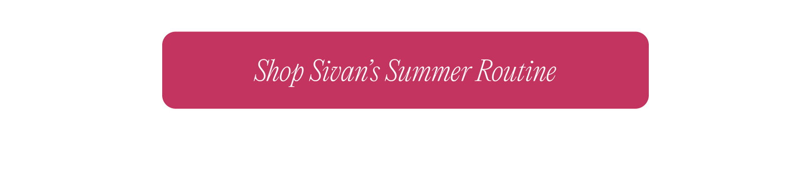 Shop Sivan's Summer Routine