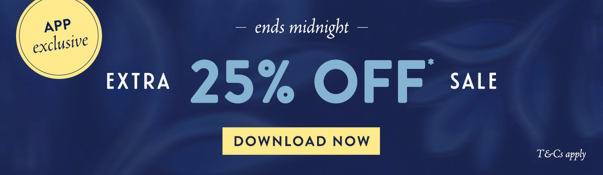 APP EXCLUSIVE: EXTRA 25% OFF* SALE 