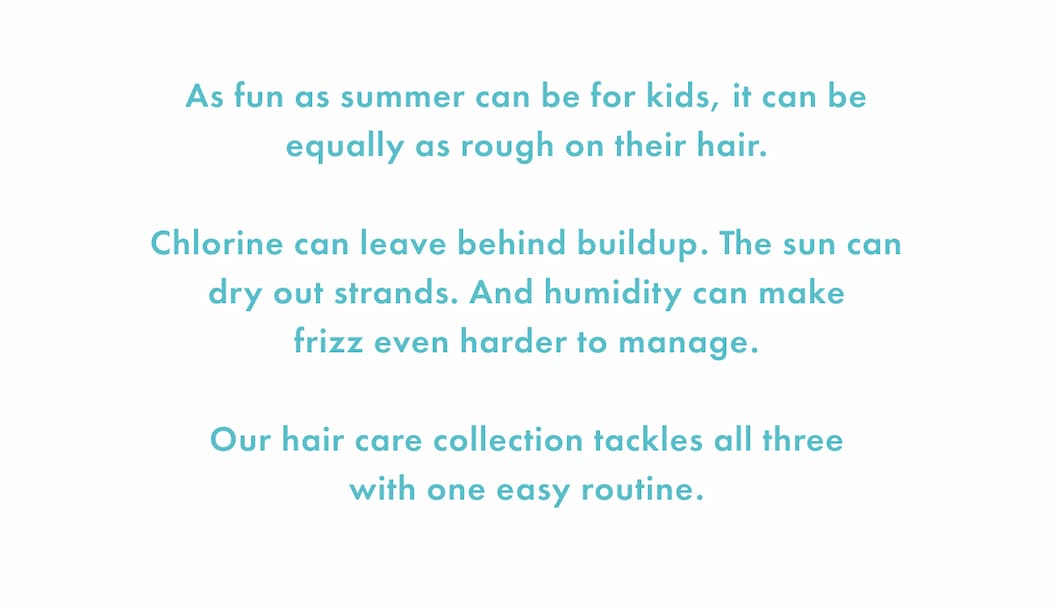 As fun as summer can be for kids, it can be equally as rough on their hair.