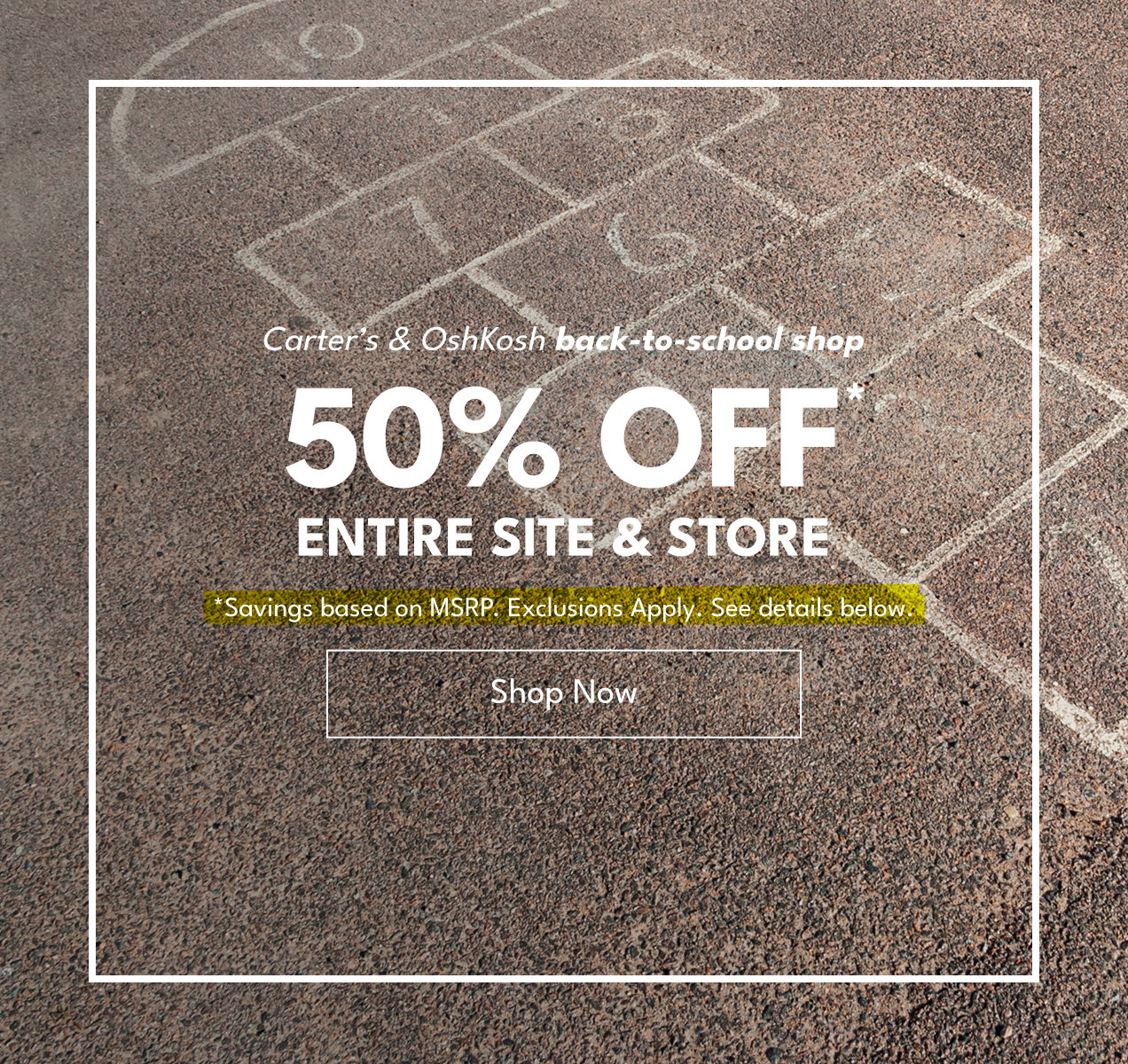 Carter’s & OshKosh back-to-school shop | 50% Off* Entire Site & Store | *Savings based on MSRP. Exclusions Apply. See details below. | Shop Now
